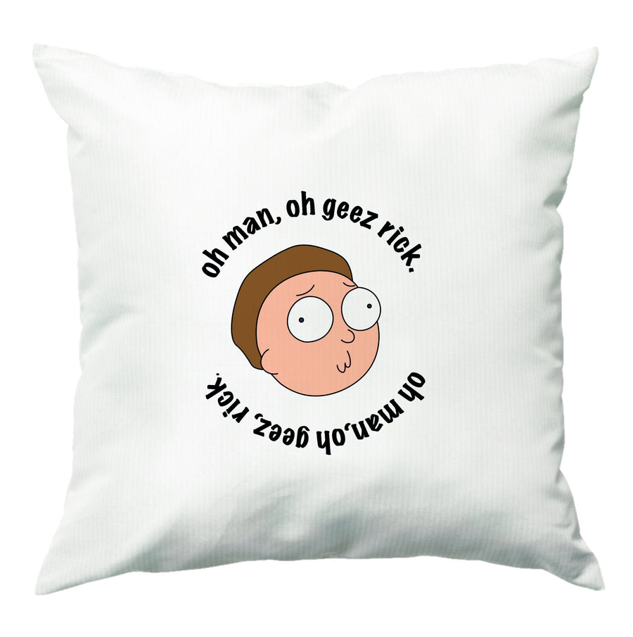 Oh man, oh geez Rick - Rick And Morty Cushion