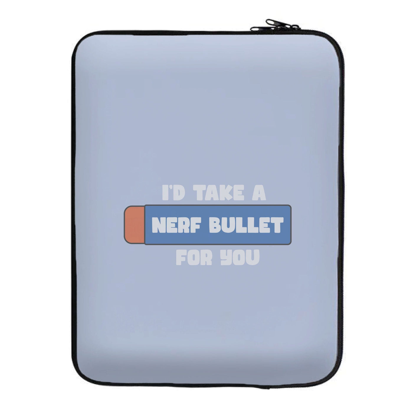 I'd Take A Nerf Bullet For You - Funny Quotes Laptop Sleeve