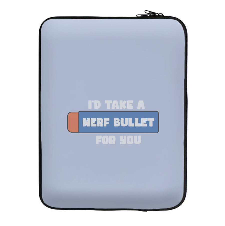 I'd Take A Nerf Bullet For You - Funny Quotes Laptop Sleeve