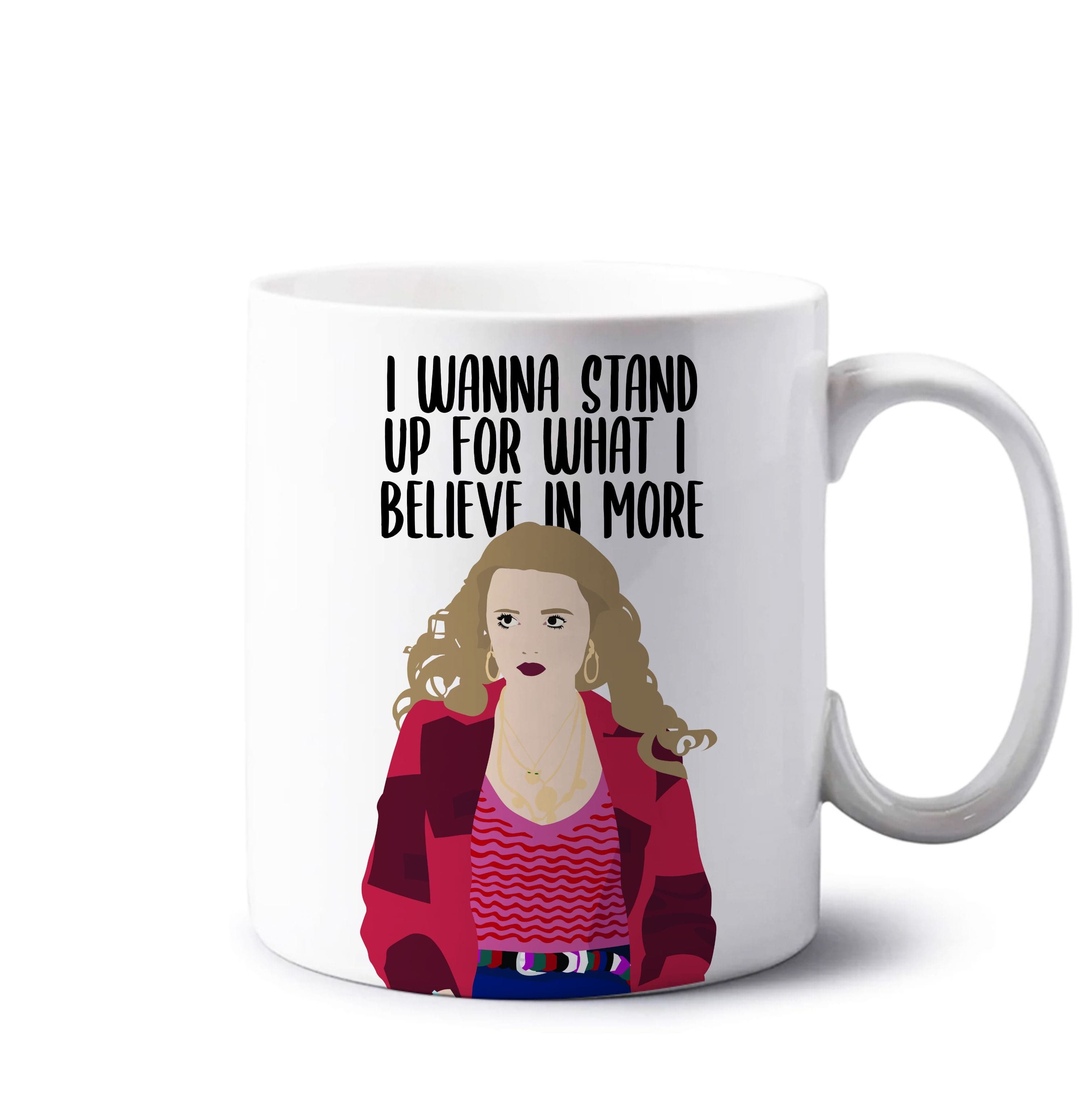 I Wanna Stand Up For What I Believe In More Mug