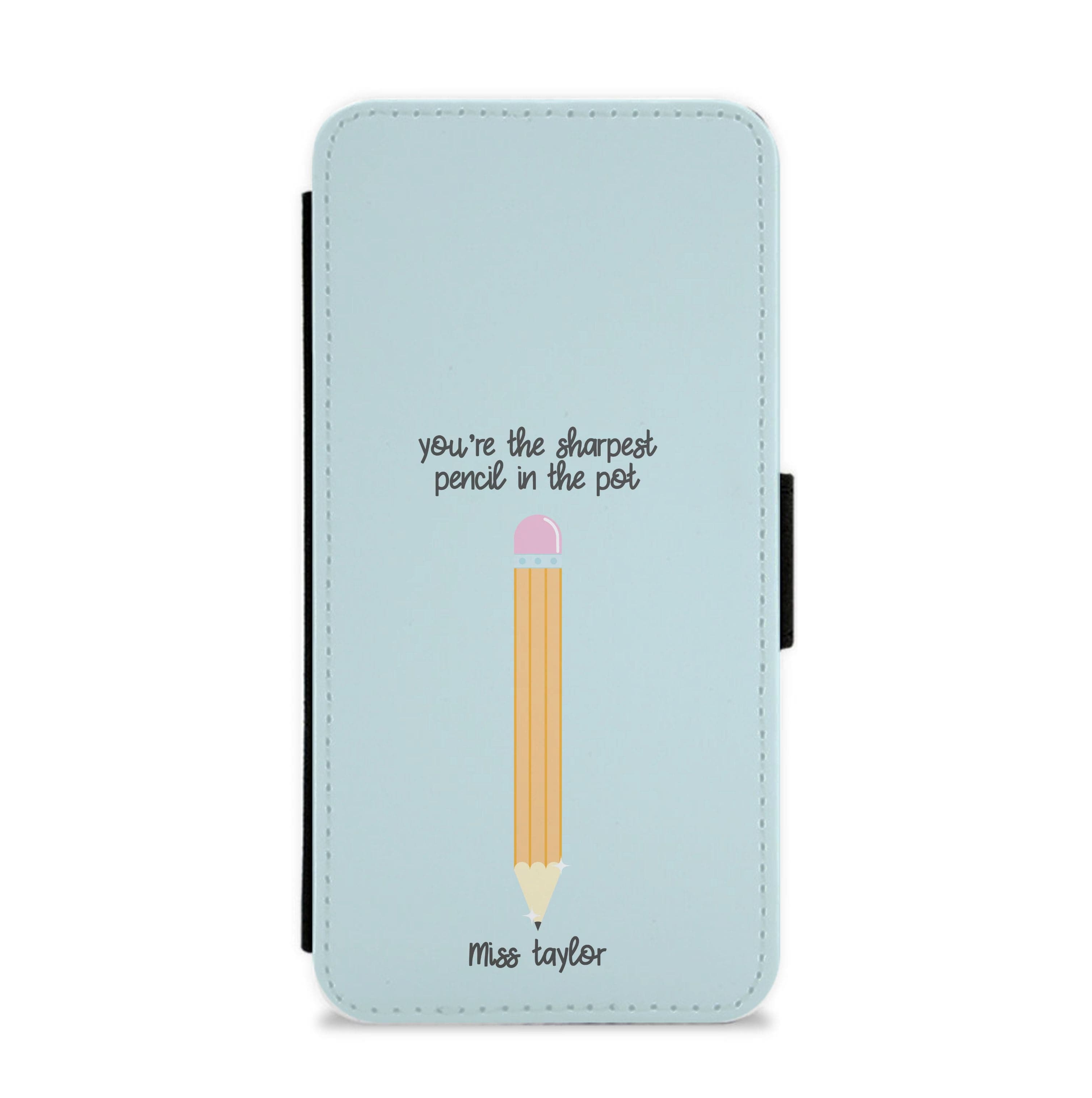 Sharpest Pencil In The Pot - Personalised Teachers Gift Flip / Wallet Phone Case