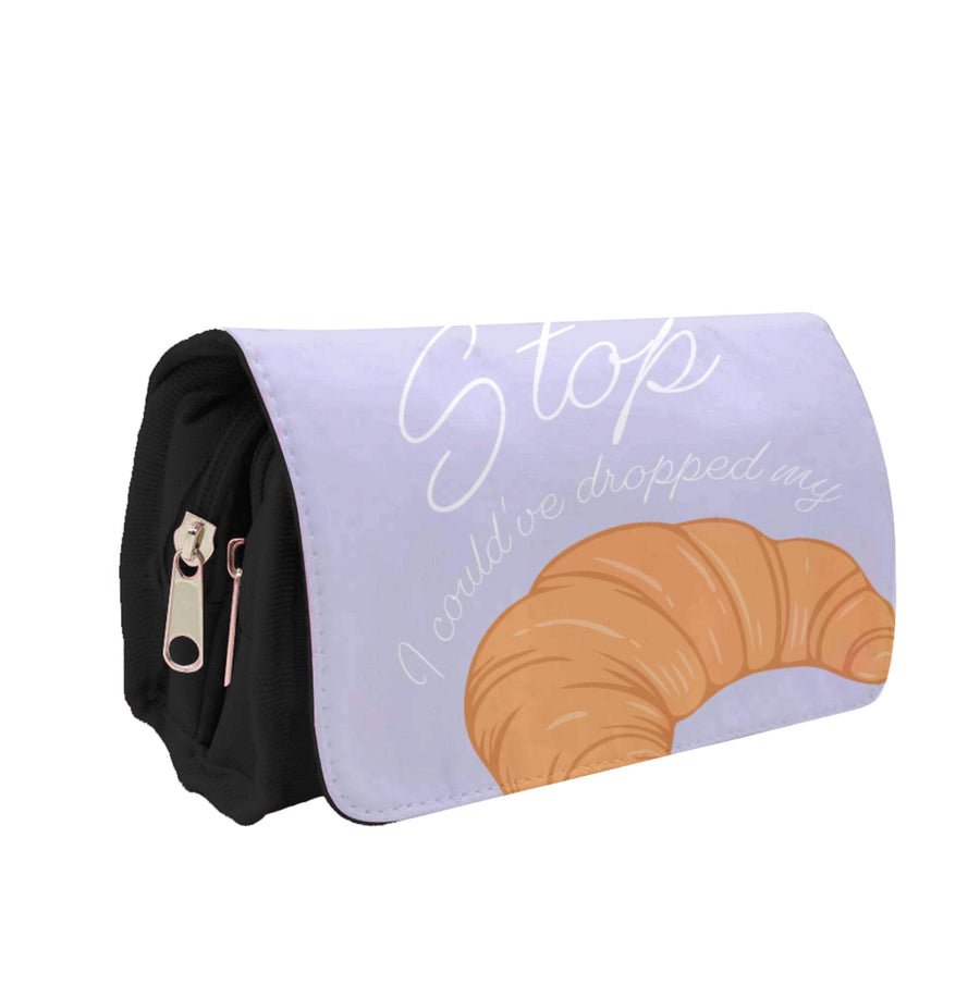 Stop I Could Have Dropped My Croissant - TikTok Pencil Case