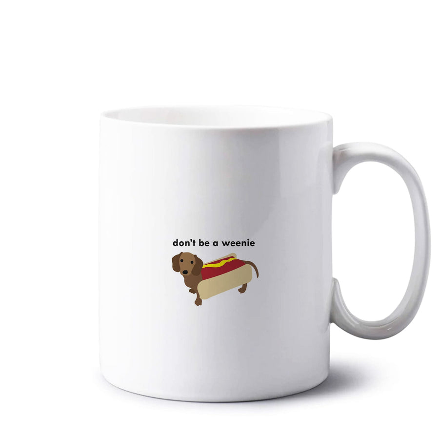 Don't Be A Weenie - Dachshund Mug