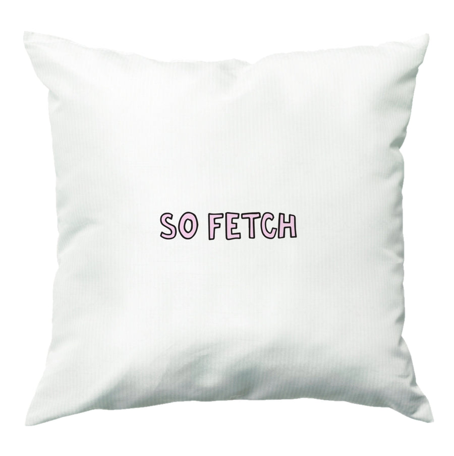 So Fetch - Mean Girls Cushion