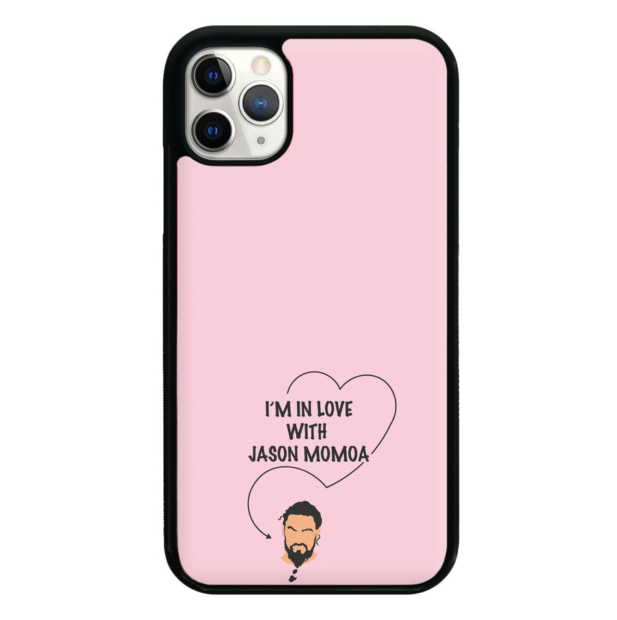 I'm In Love With Jason Momoa - Game Of Thrones Phone Case