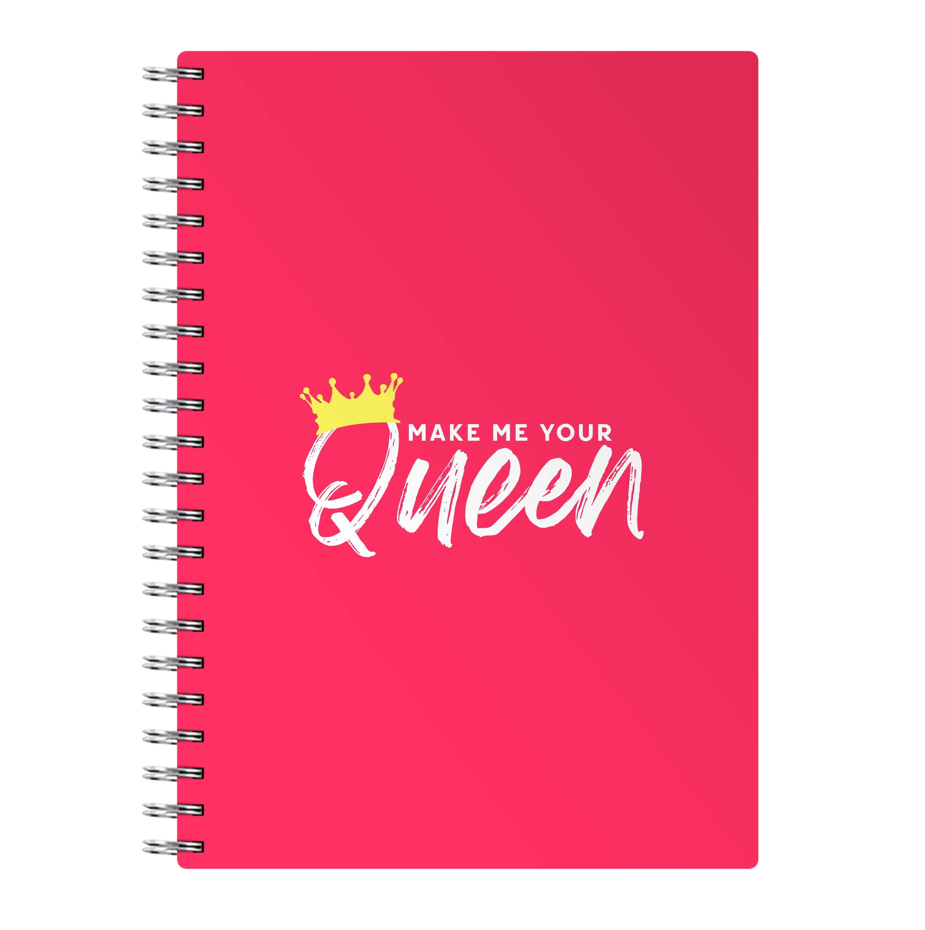 Make Me Your Queen Notebook