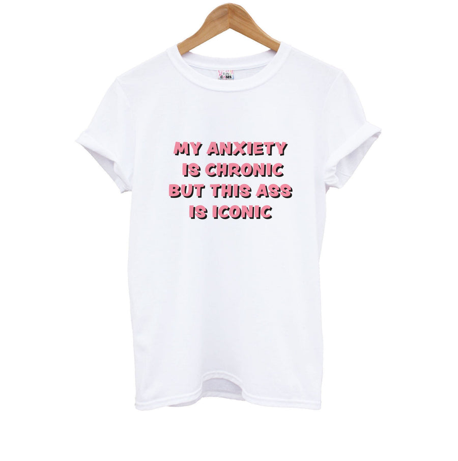 My Anxiety Is Chronic But This Ass Is Iconic Kids T-Shirt