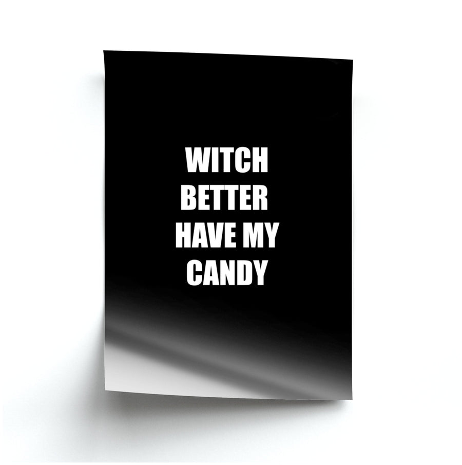 Witch Better Have My Candy - Halloween Poster
