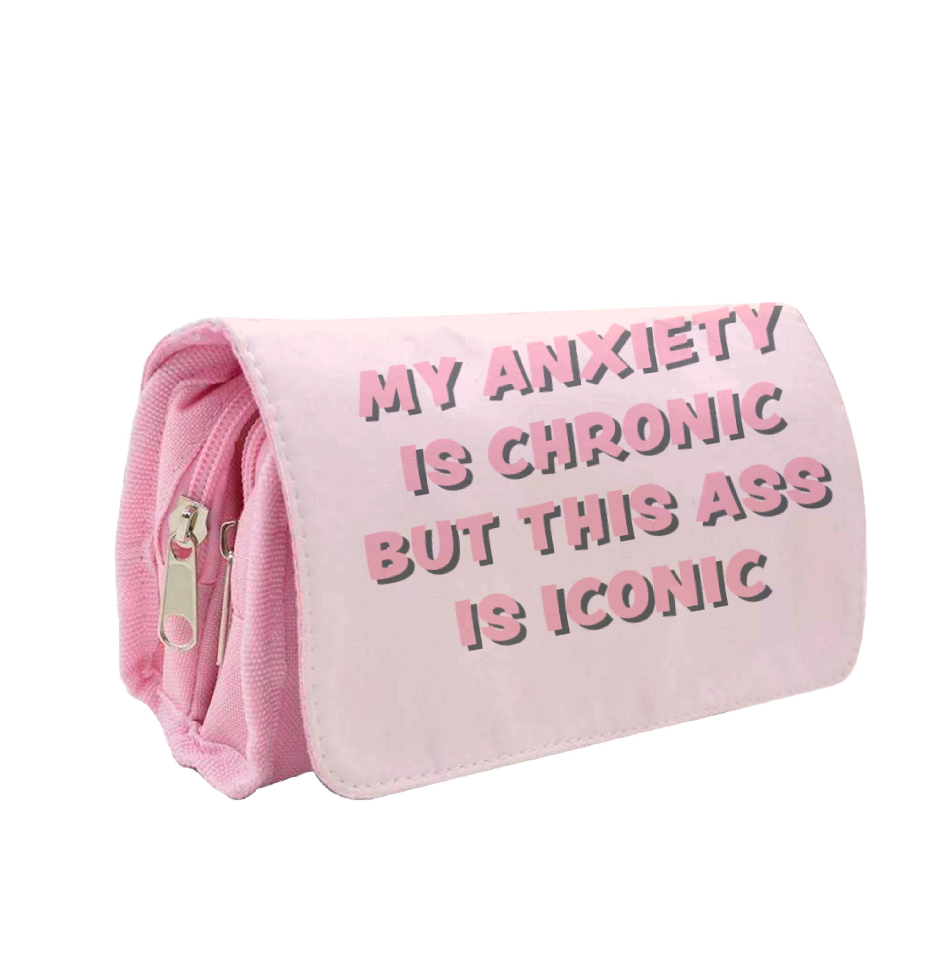 My Anxiety Is Chronic But This Ass Is Iconic Pencil Case