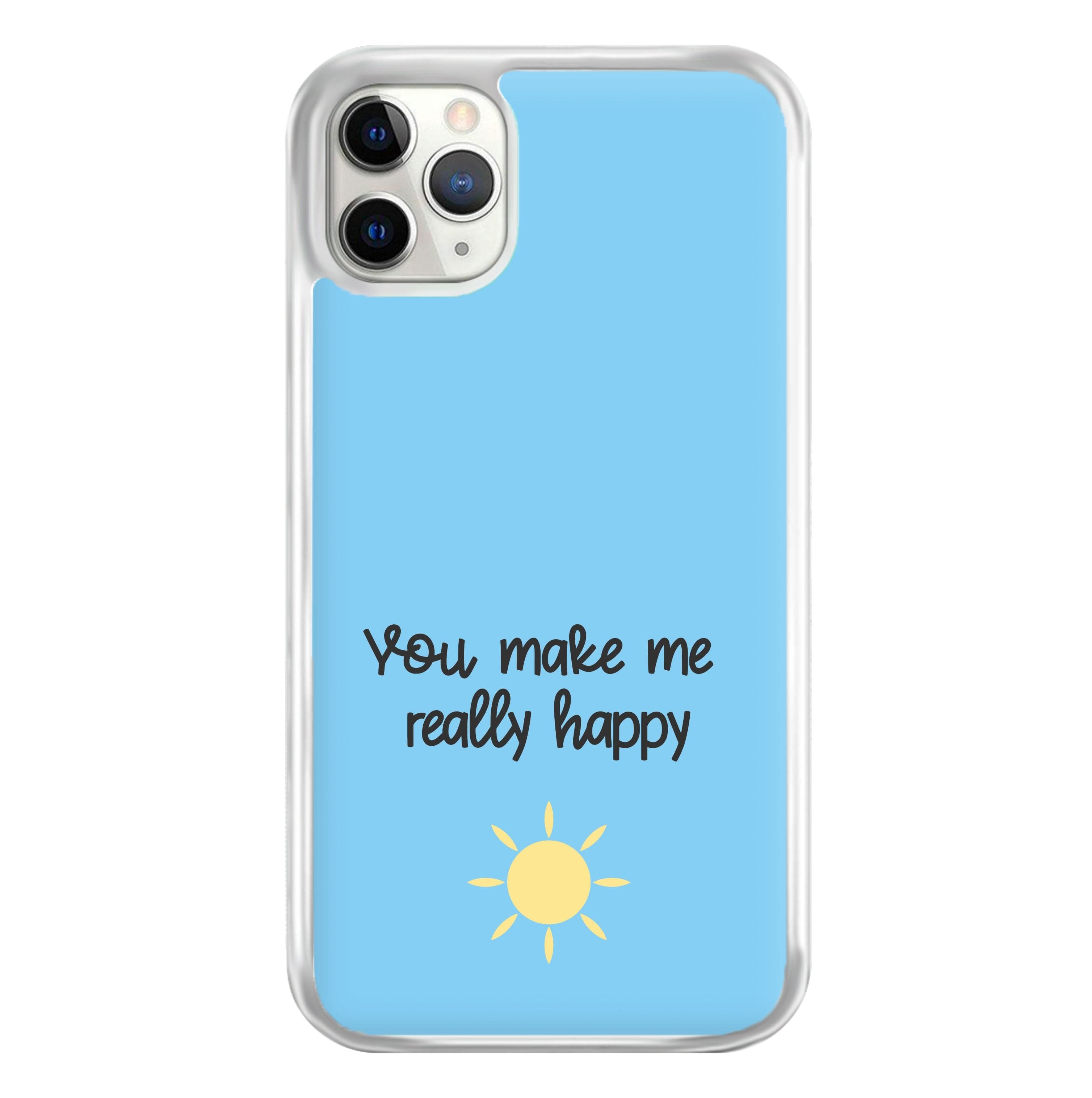 You Make Me Really Happy Phone Case