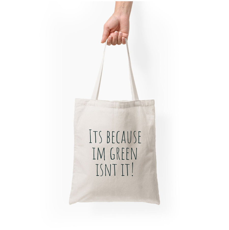 It's Because I'm Green - Grinch Tote Bag