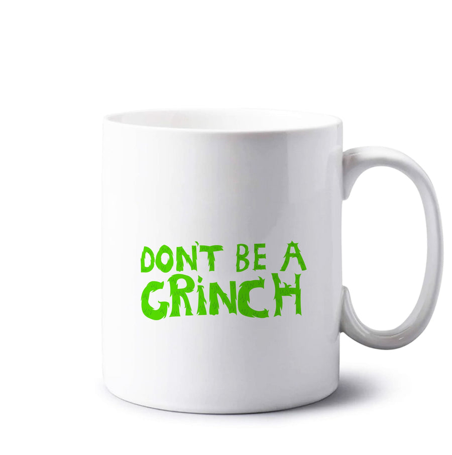 Don't Be A Grinch  Mug