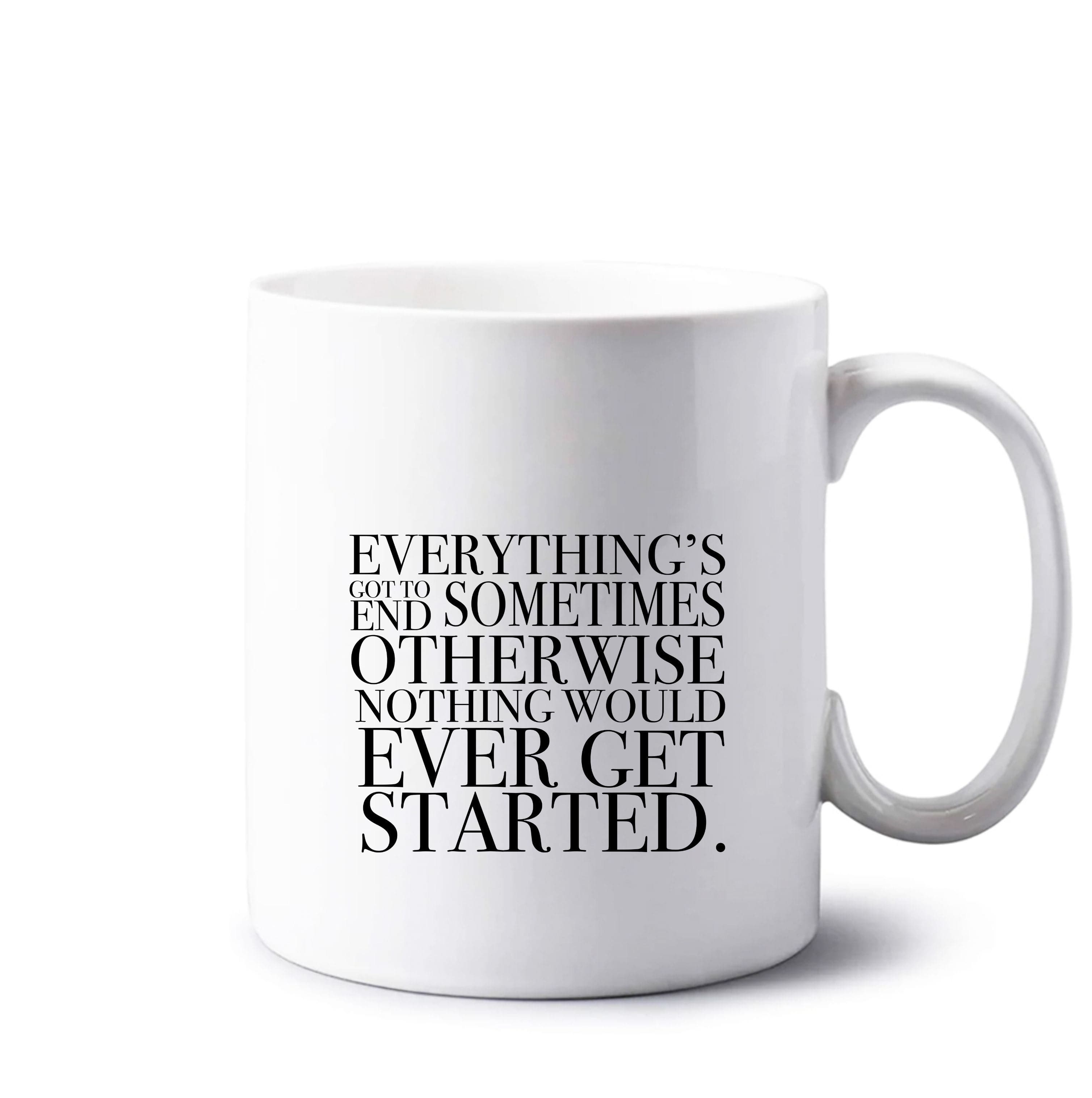 Everything's Got To End Sometimes Mug