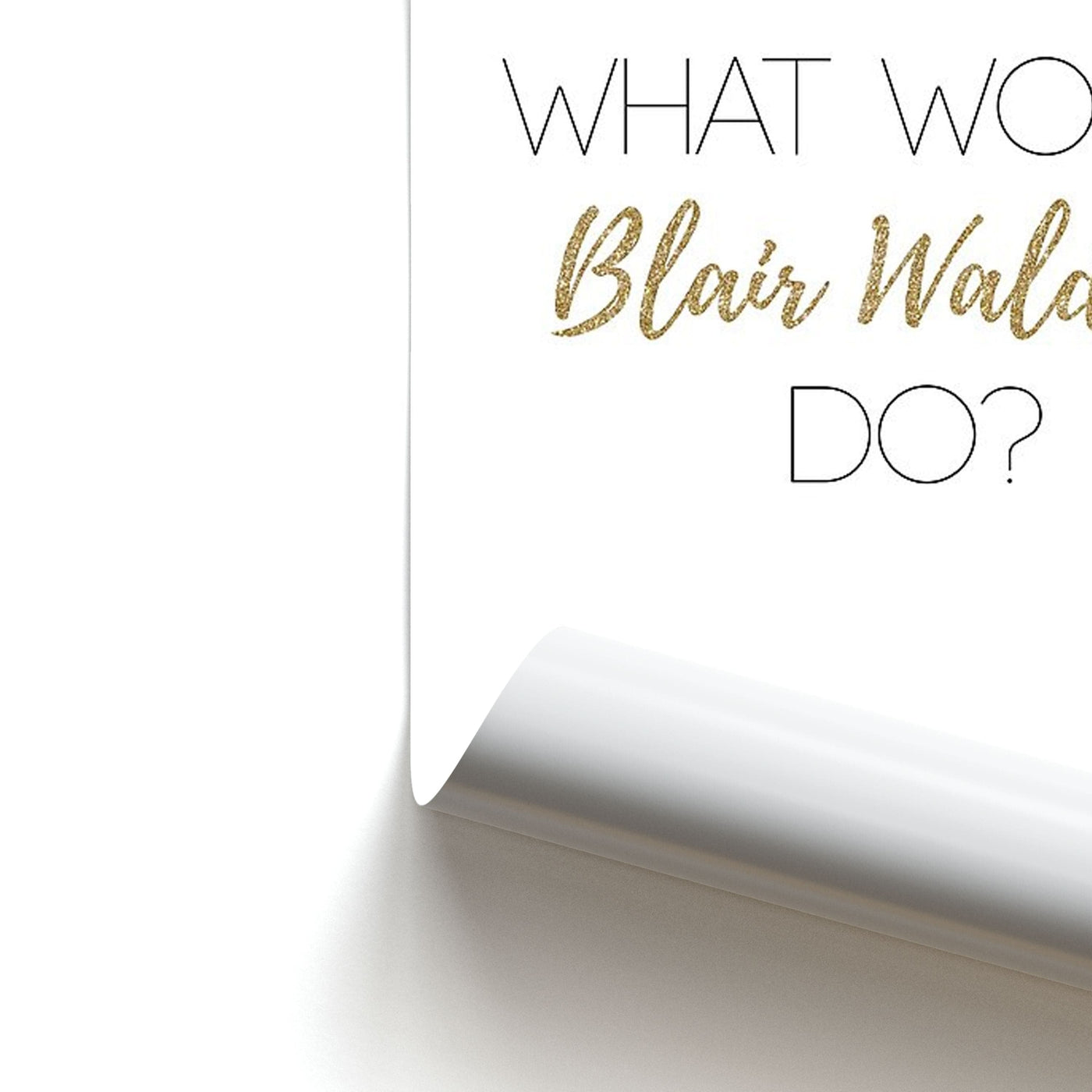 What Would Blair Waldorf Do - Gossip Girl Poster