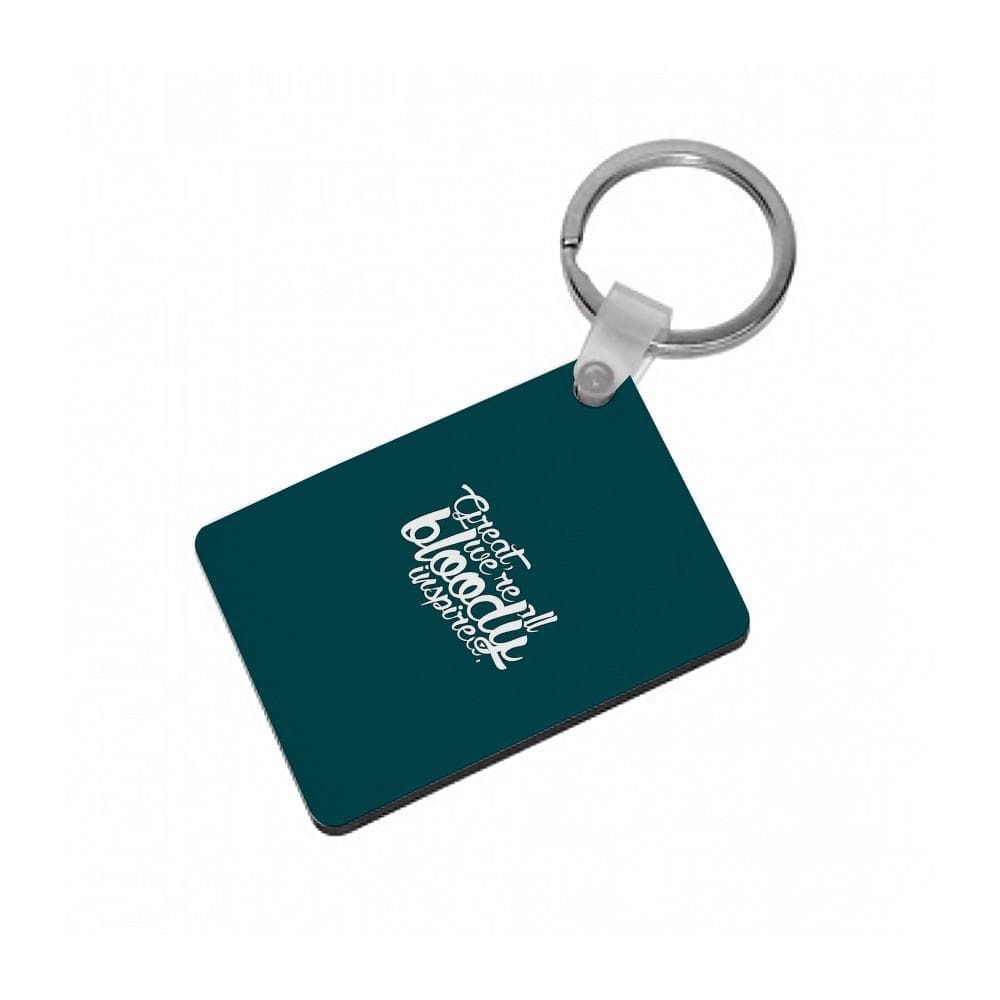 Great, We're All Bloody Inspired - Maze Runner Keyring - Fun Cases