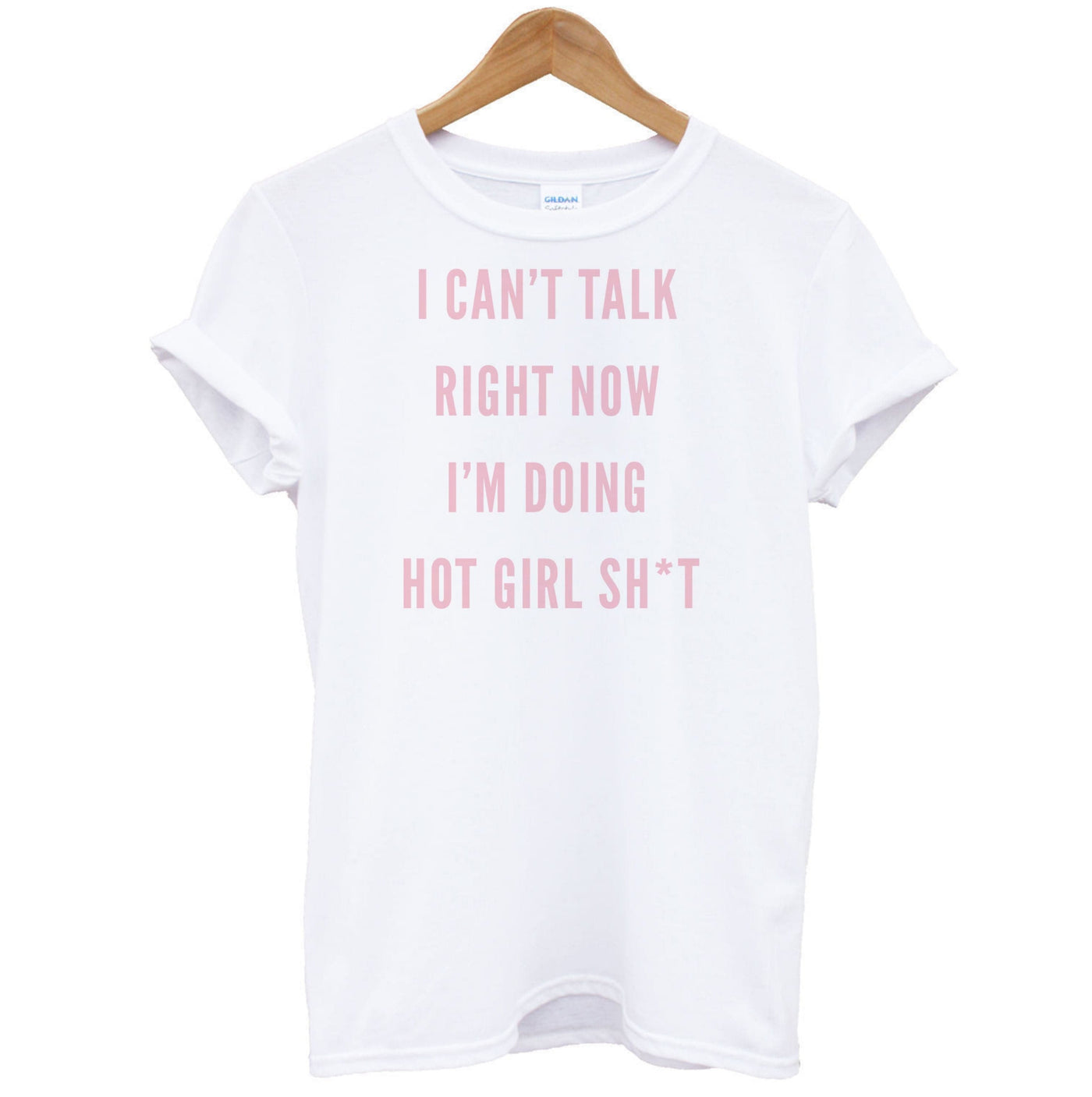 I Can't Talk Right Now I'm Doing Hot Girl Shit T-Shirt