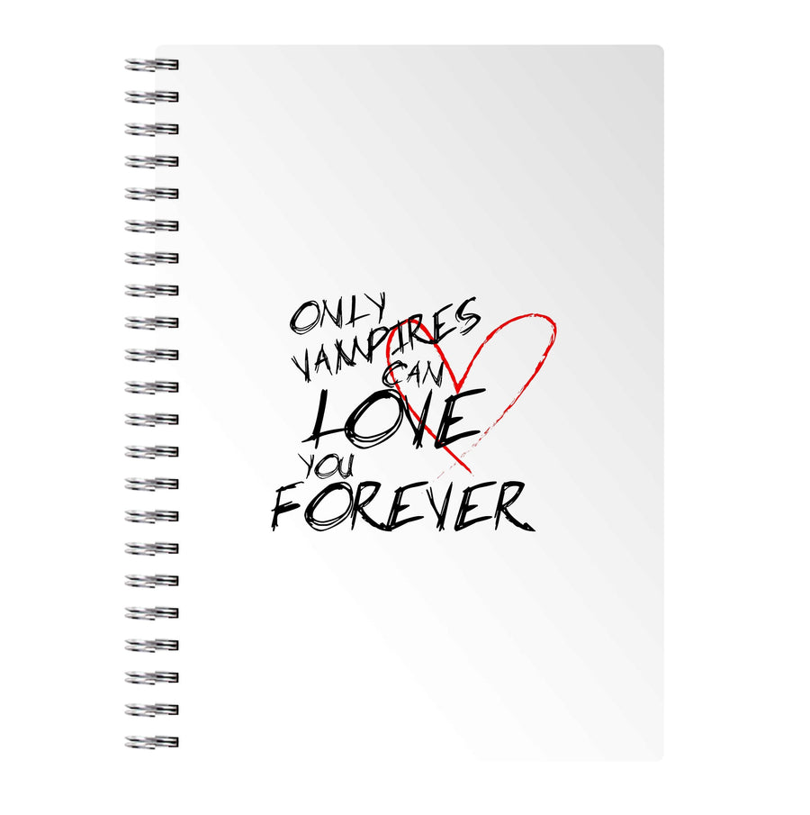 Only Vampires Can Love You Forever - Vampire Diaries Notebook