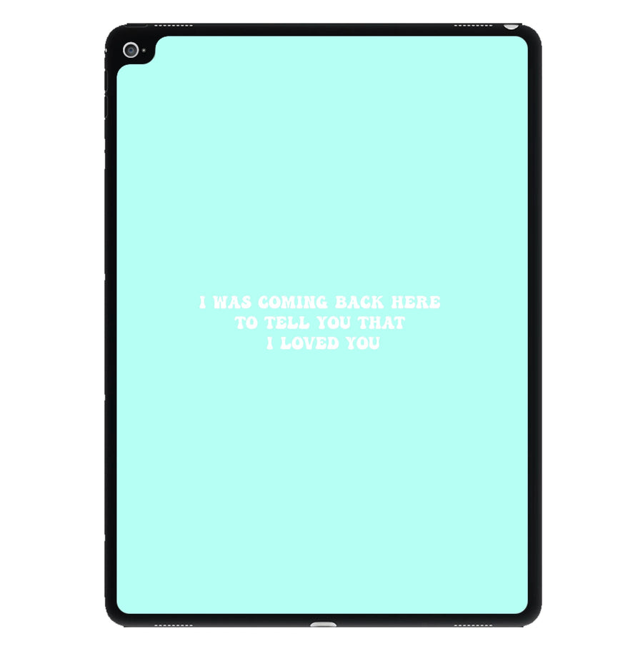 I Was Coming Back Here To Tell You That I Loved You - Islanders iPad Case
