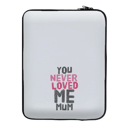 You Never Loved Me Mum Laptop Sleeve