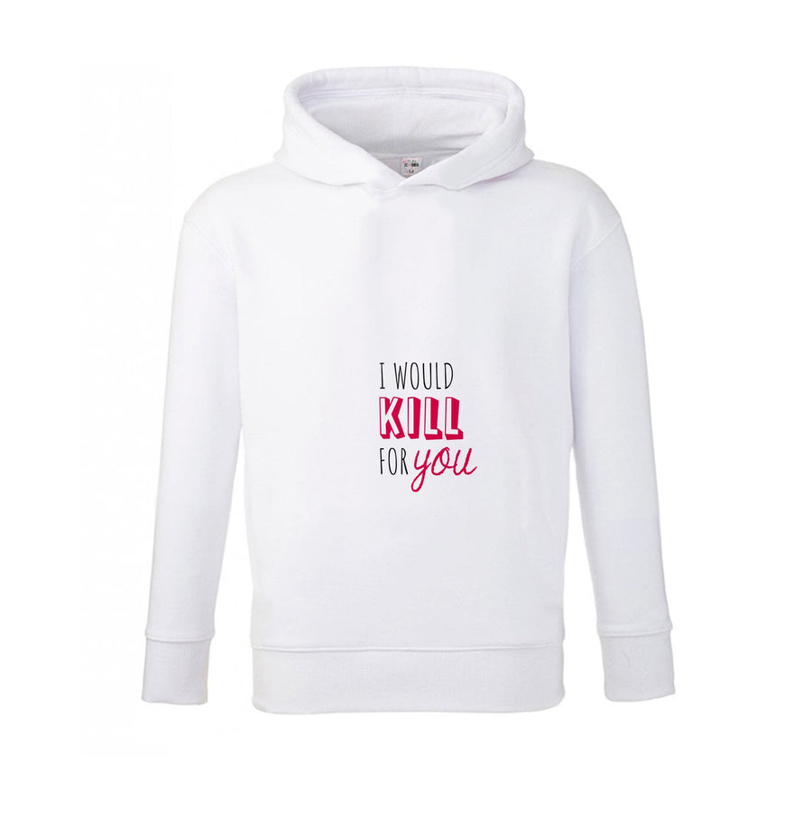 I Would Kill For You - You Kids Hoodie
