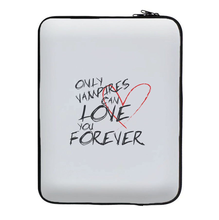 Only Vampires Can Love You Forever - Vampire Diaries Laptop Sleeve