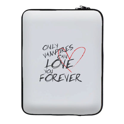 Only Vampires Can Love You Forever - VD Laptop Sleeve