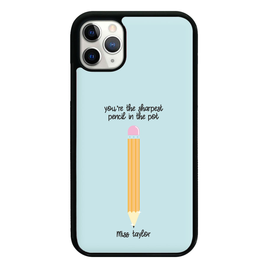 Sharpest Pencil In The Pot - Personalised Teachers Gift Phone Case