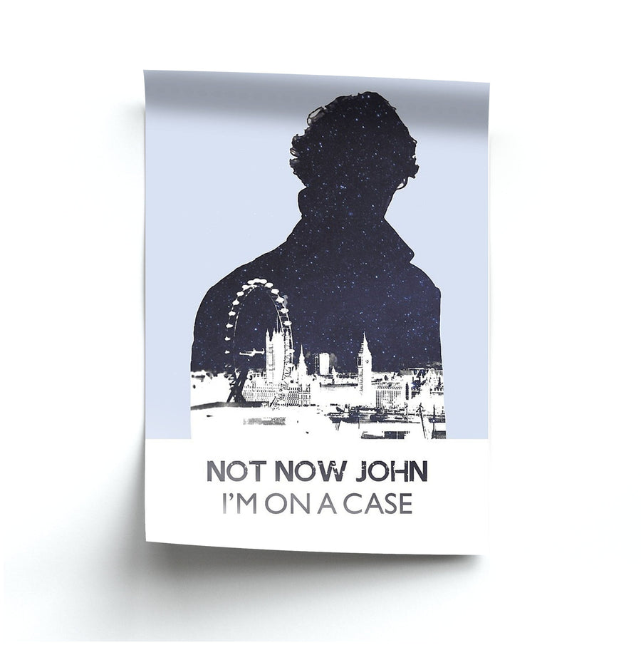 Now Now John, I'm On A Case - Sherlock Poster