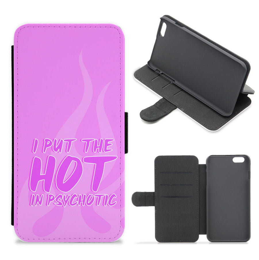 I Put The Hot In Psychotic - Funny Quotes Flip / Wallet Phone Case