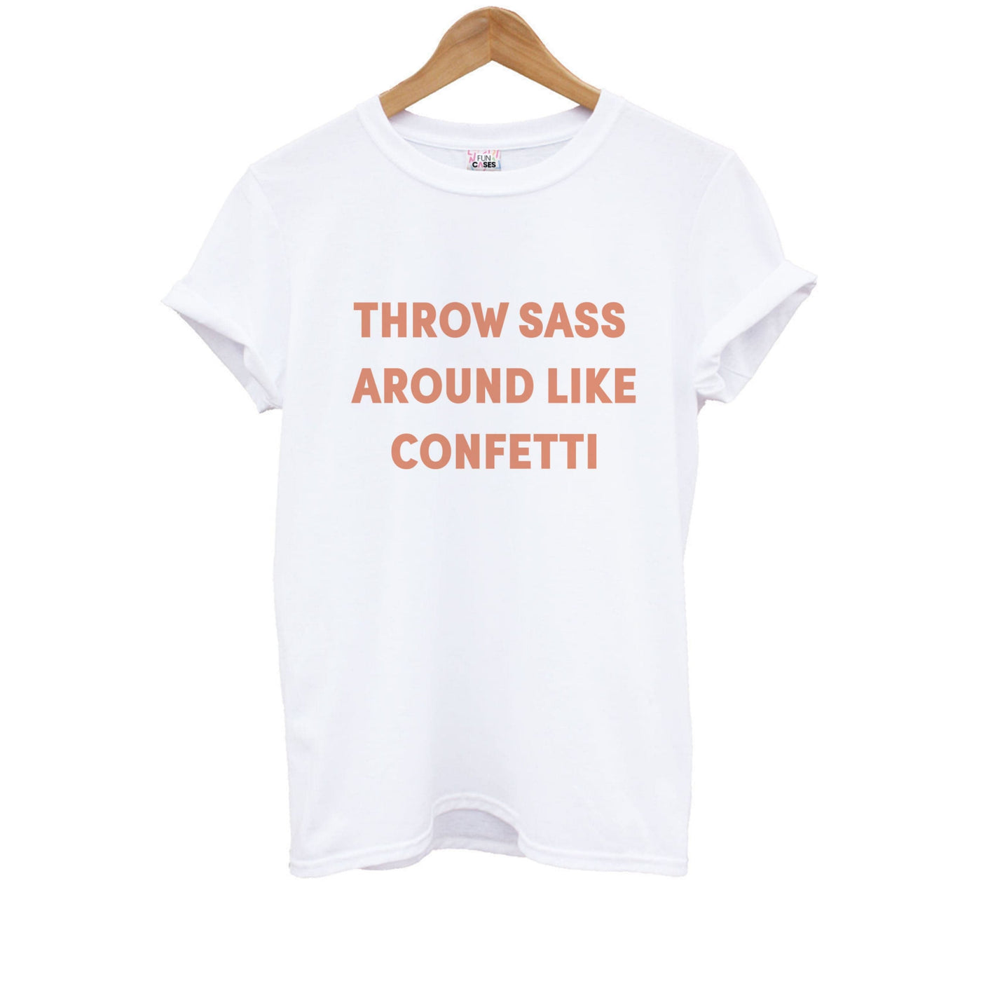 Throw Sass Around Like Confetti Kids T-Shirt