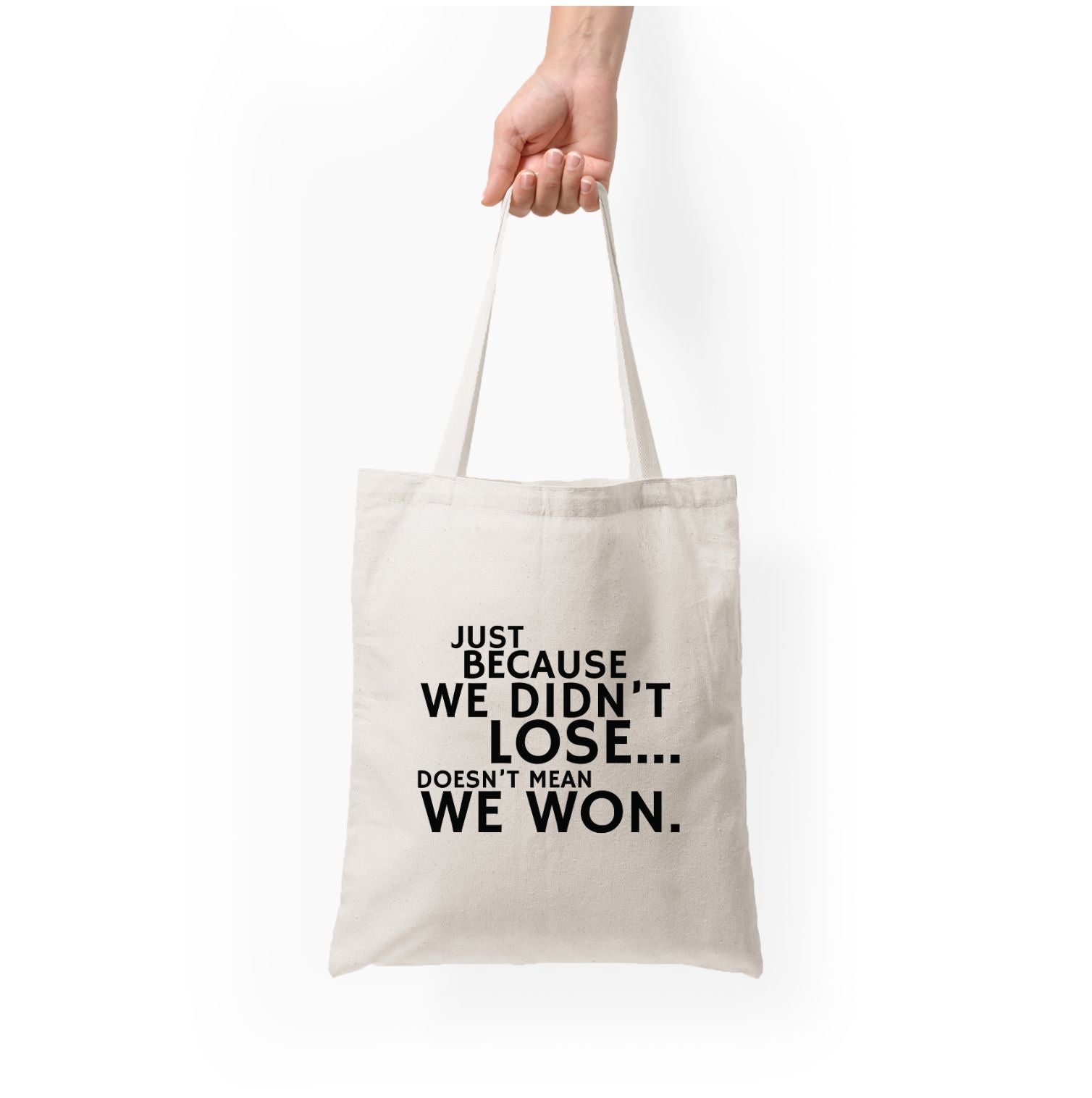 Just Becasue We Didn't Lose Tote Bag