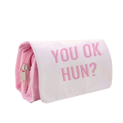 You OK Hun? Pencil Case