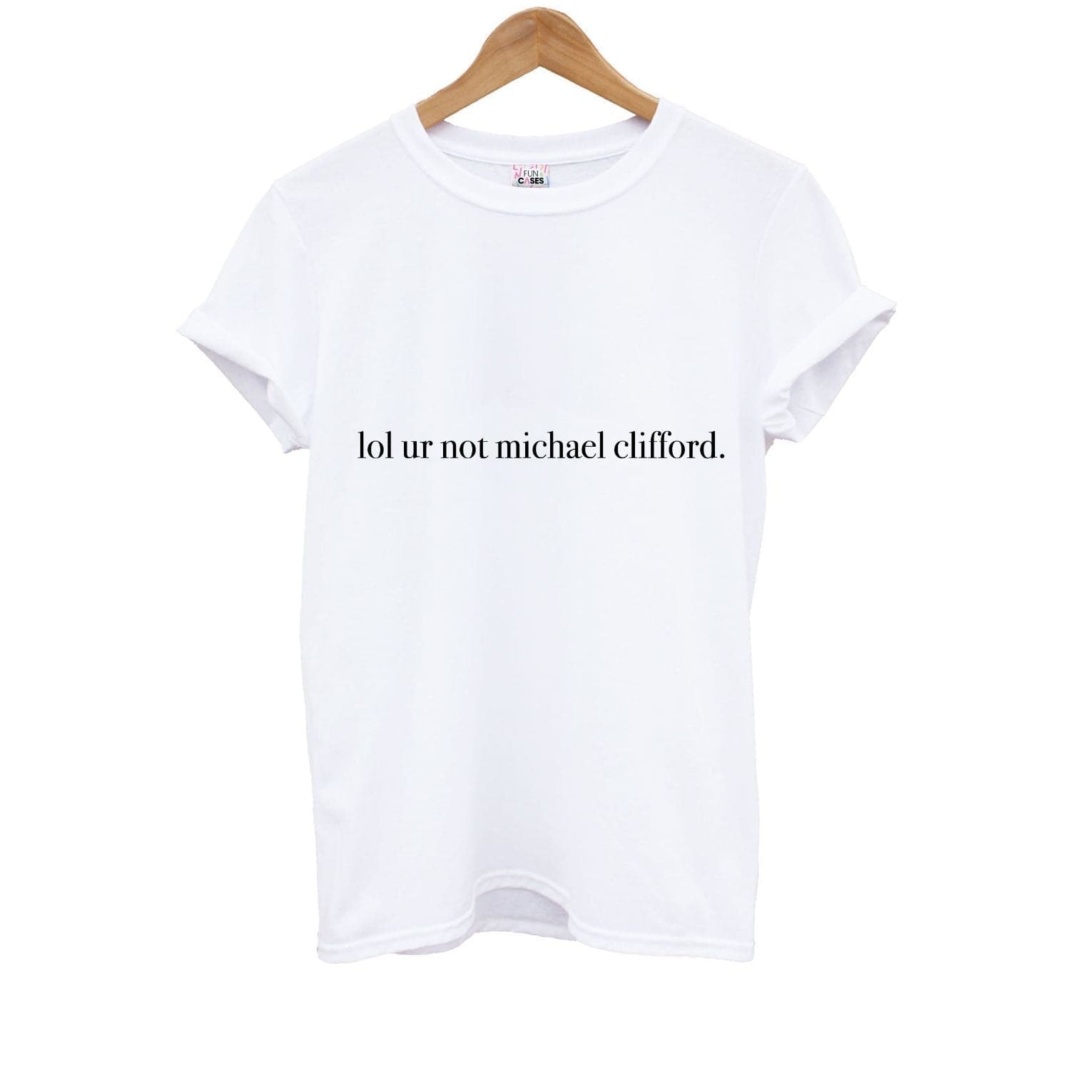 Lol Ur Not Michael Clifford Kids T-Shirt