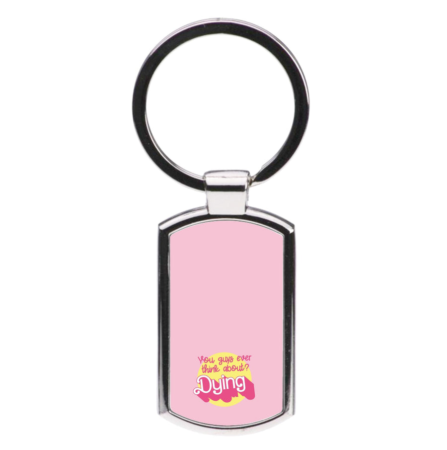 Do You Guys Ever Think About Dying? - Margot Robbie Luxury Keyring
