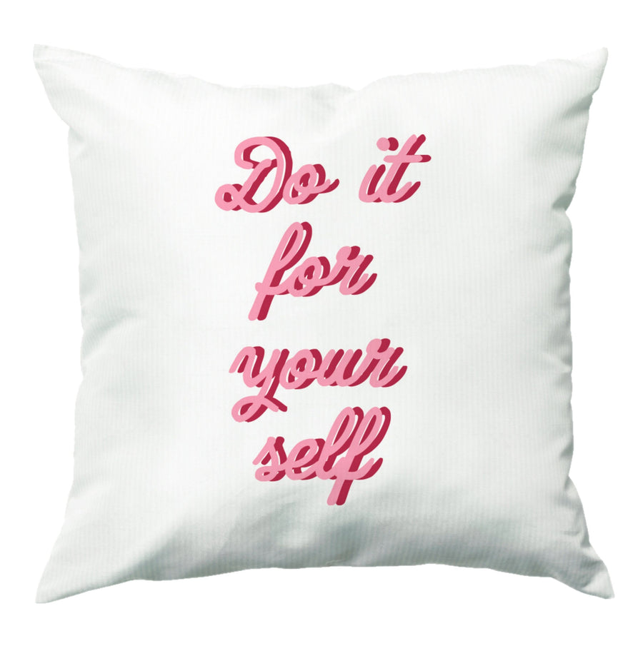 Do It For Your Self - Sassy Quotes Cushion