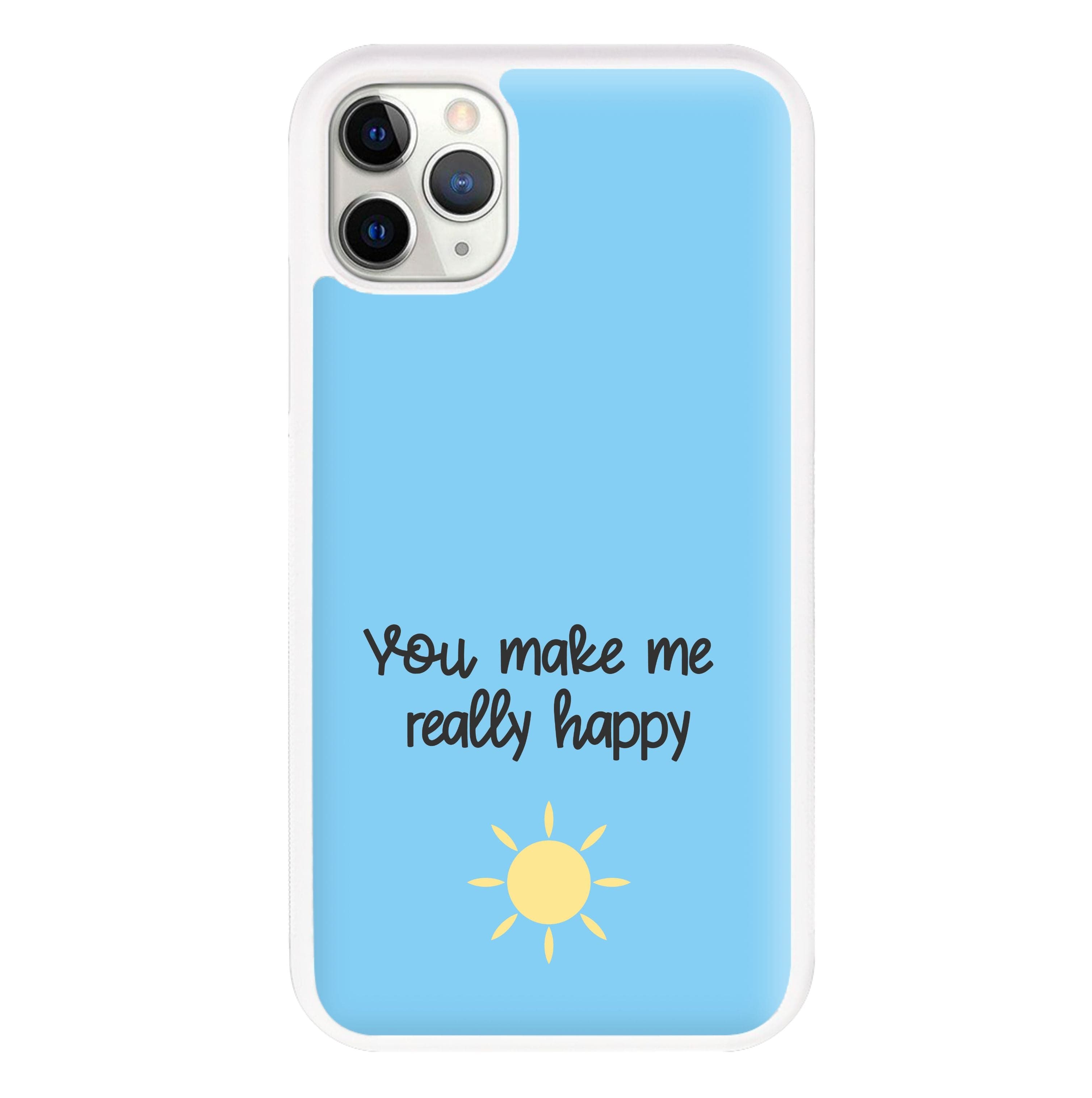 You Make Me Really Happy Phone Case