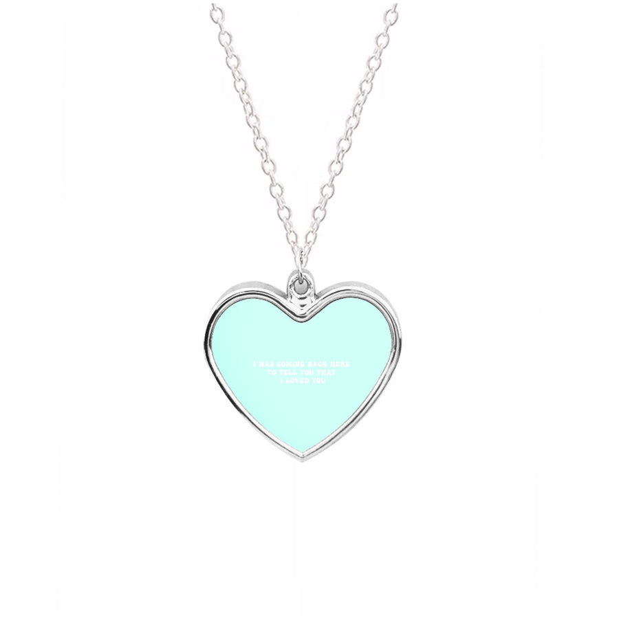 I Was Coming Back Here To Tell You That I Loved You - Islanders Necklace