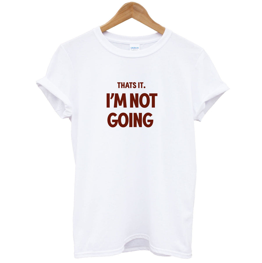 That's It I'm Not Going - Grinch T-Shirt