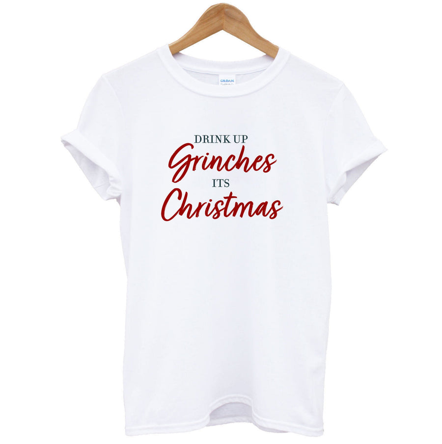 Drink Up Grinches - Grinch T-Shirt