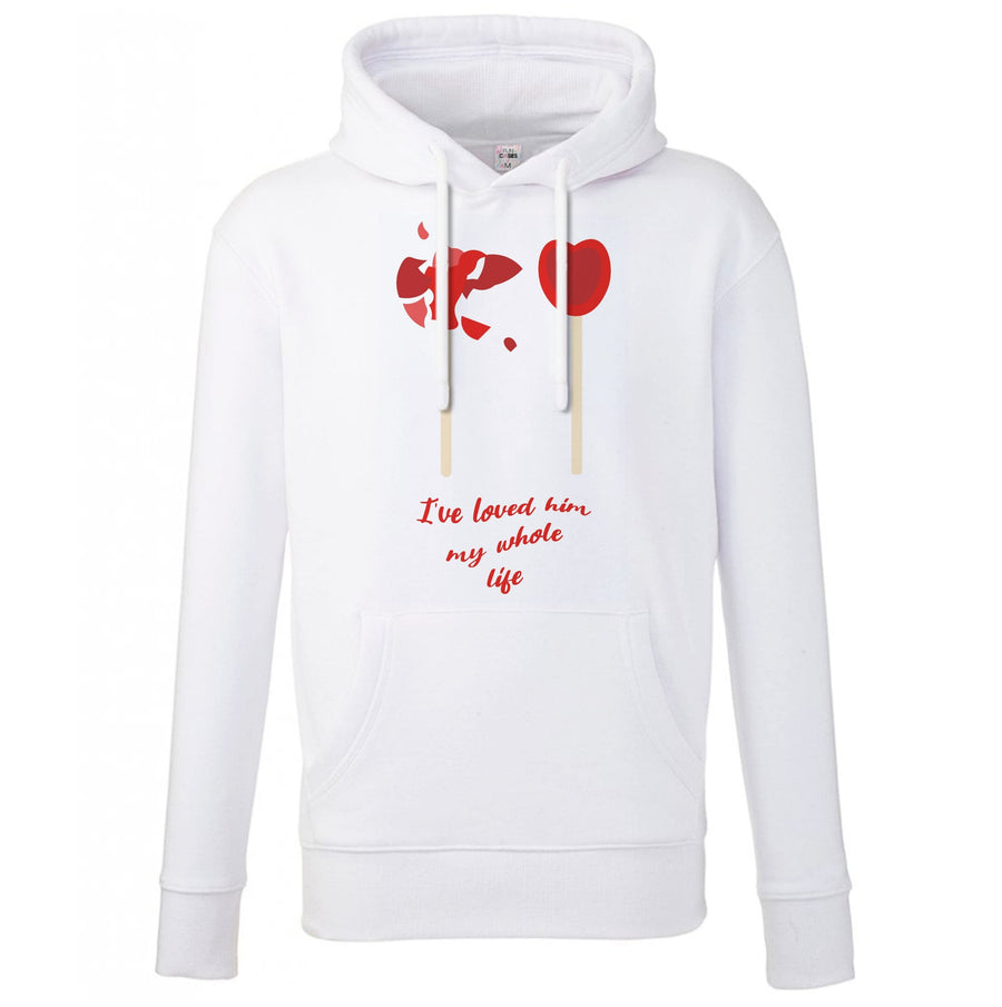 I've Loved Him My Whole Life - If He Had Been With Me Hoodie