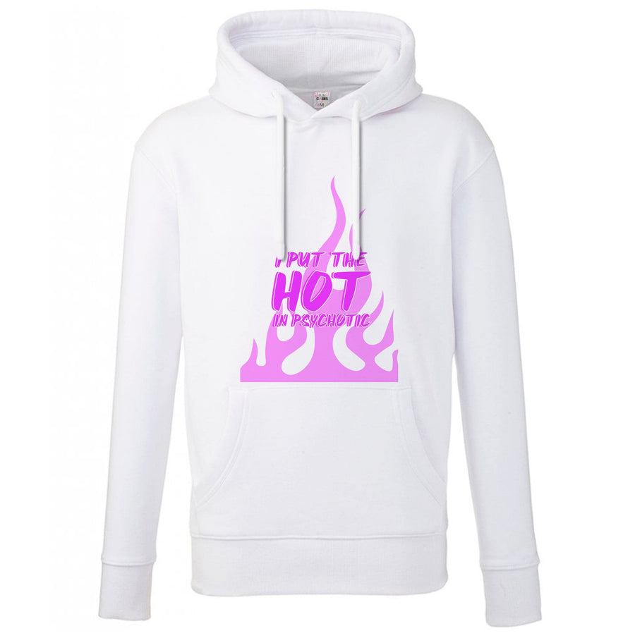 I Put The Hot In Psychotic - Funny Quotes Hoodie