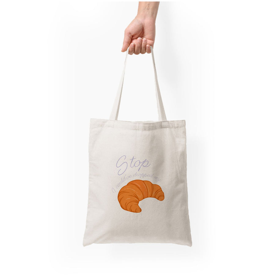 Stop I Could Have Dropped My Croissant - TikTok Tote Bag