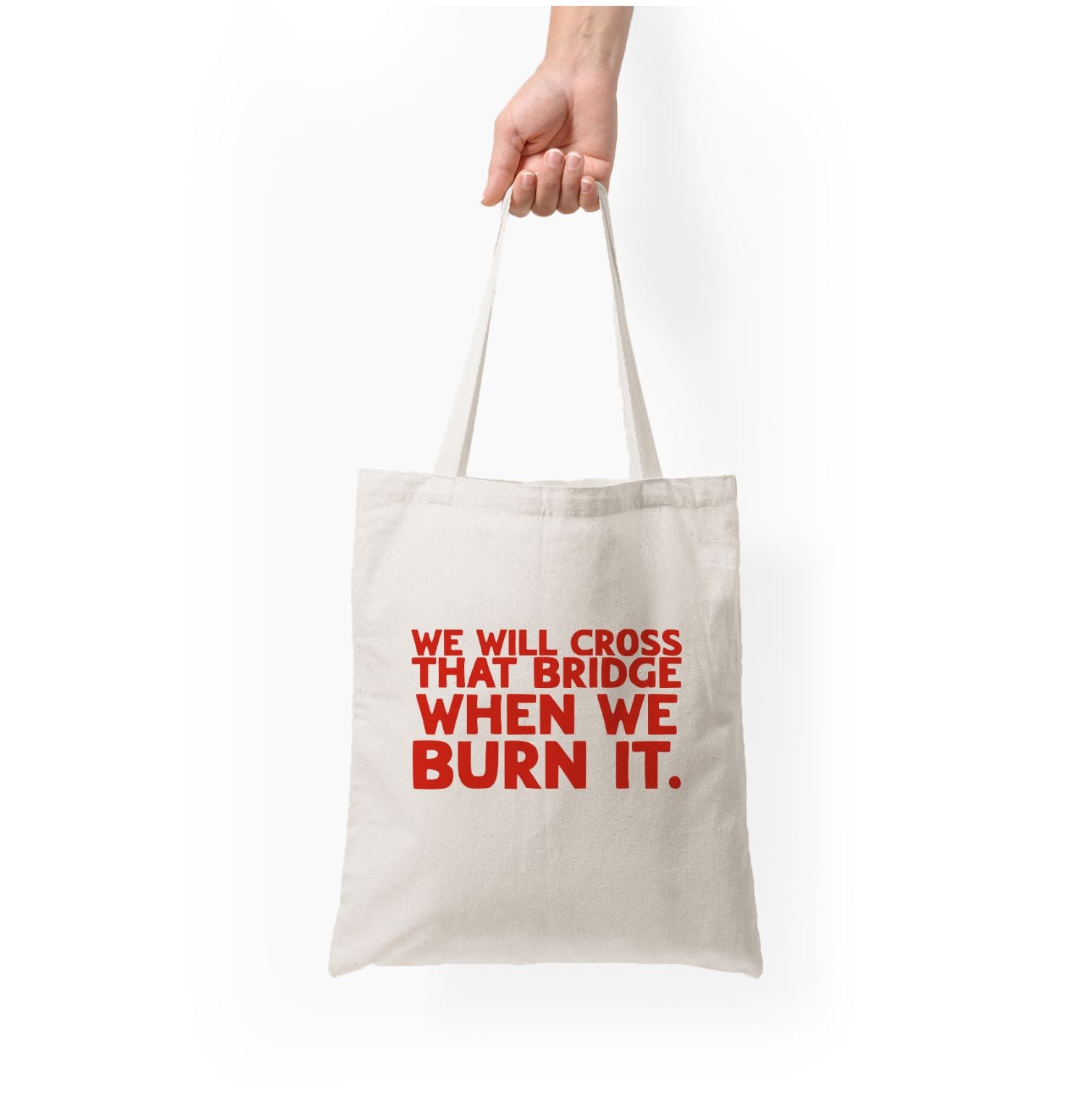 We Will Cross That Bridge When We Burn It Tote Bag