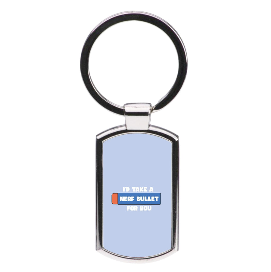 I'd Take A Nerf Bullet For You - Funny Quotes Luxury Keyring