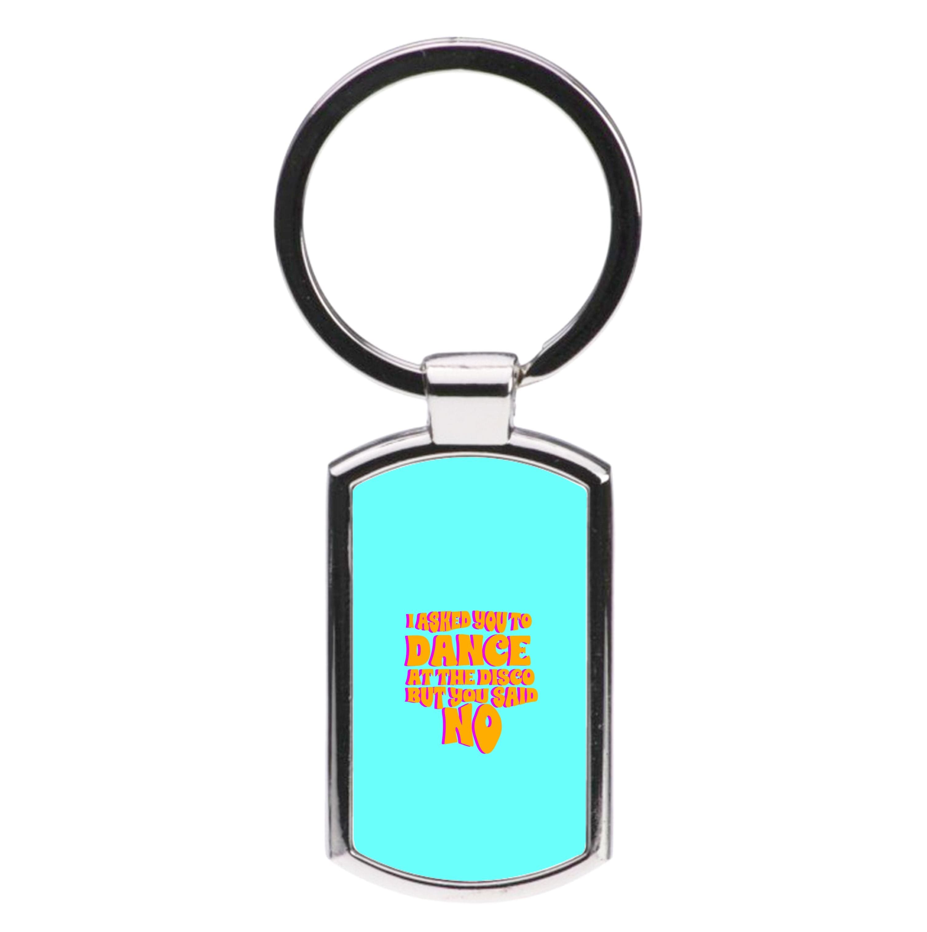 I Asked You To Dance At The Disco But You Said No - Bust Band Luxury Keyring