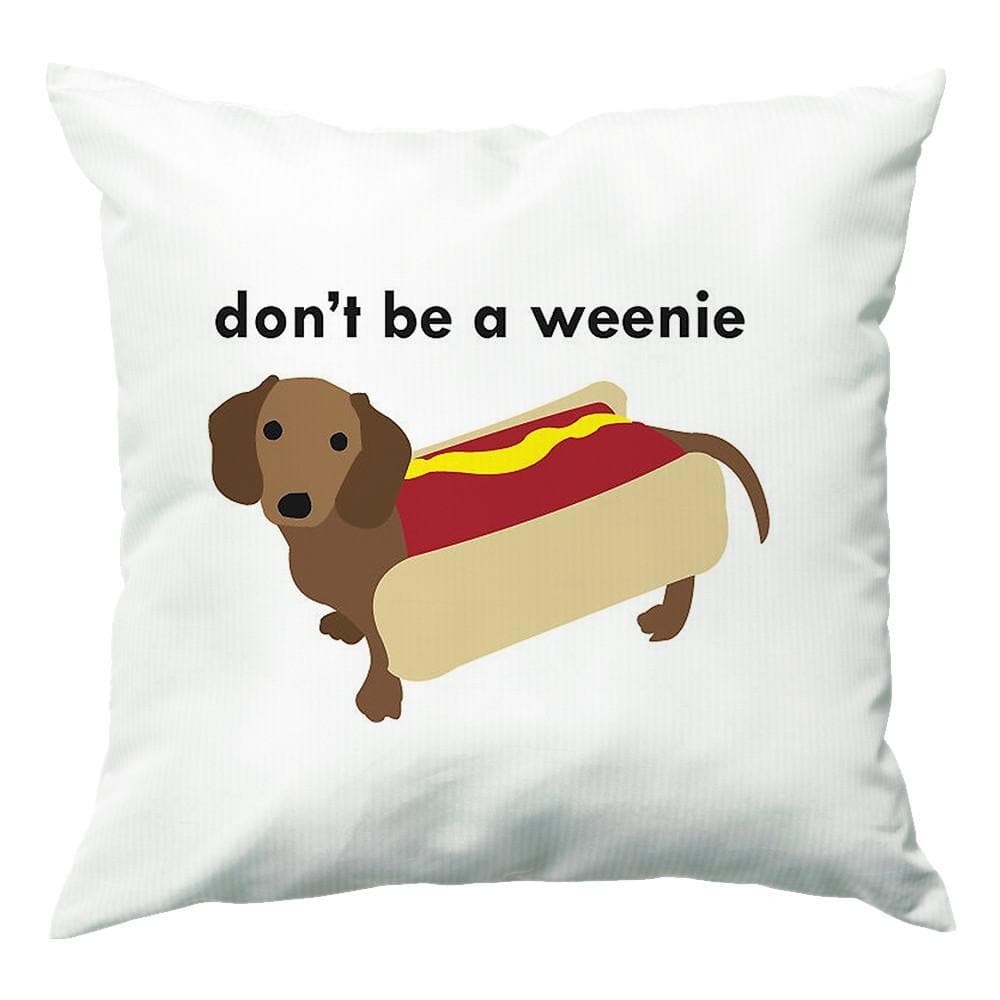 Don't Be A Weenie - Dachshund Cushion