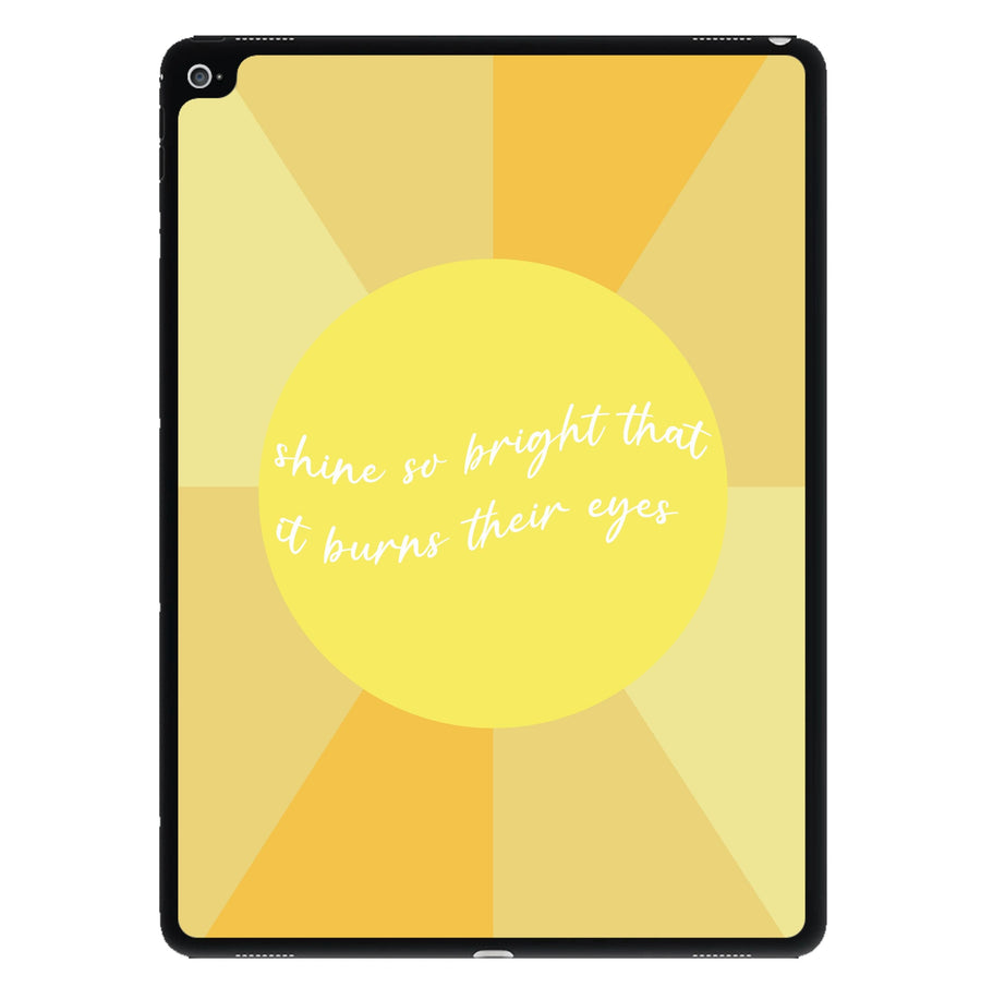 Shine So Bright It Burns Their Eyes - Funny Quotes iPad Case