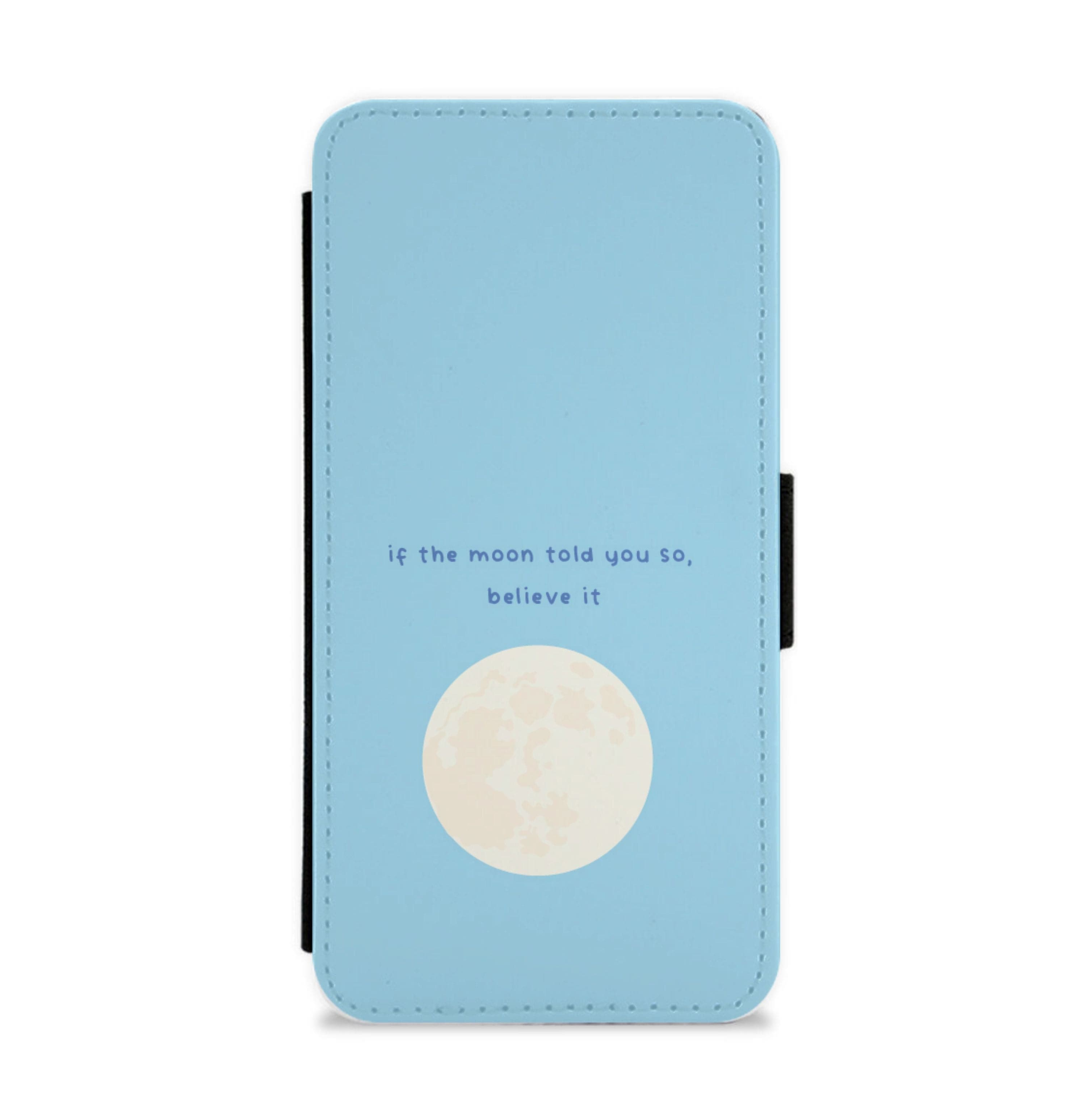 If The Moon Told You So, Believe It Flip / Wallet Phone Case