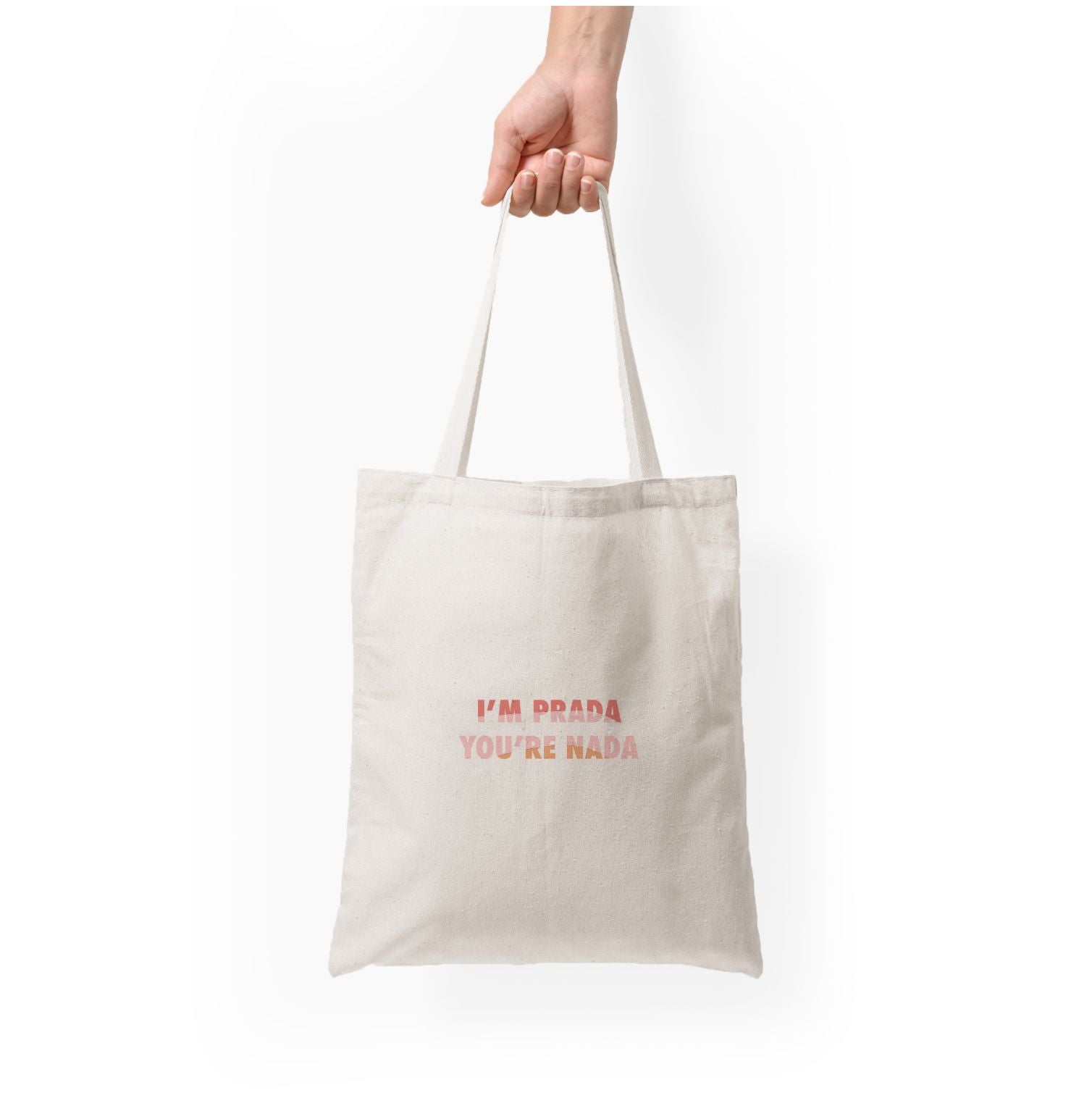 Im Prada You're Nada - Sassy Quotes Tote Bag