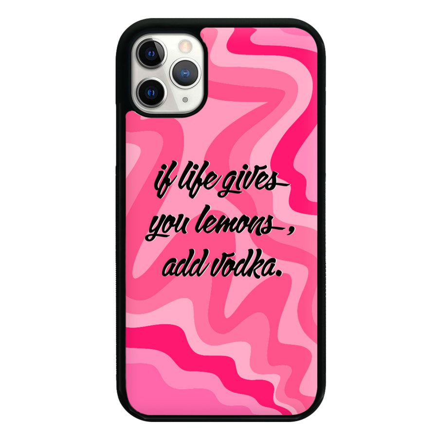 If Life Gives You Lemons, Add Vodka - Sassy Quotes Phone Case